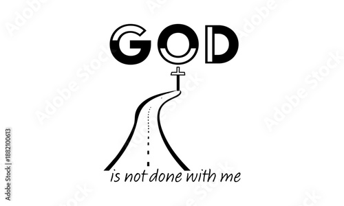 God is not done with me. Biblical Phrase, Christian typography for banner, poster, photo overlay, apparel design