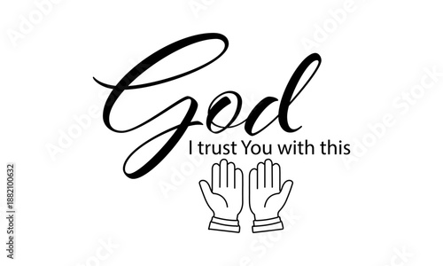 God I trust You with this. Biblical Phrase, Christian typography for banner, poster, photo overlay, apparel design