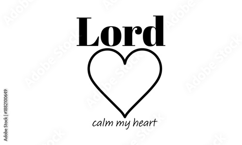 Lord calm my heart. Biblical Phrase, Christian typography for banner, poster, photo overlay, apparel design