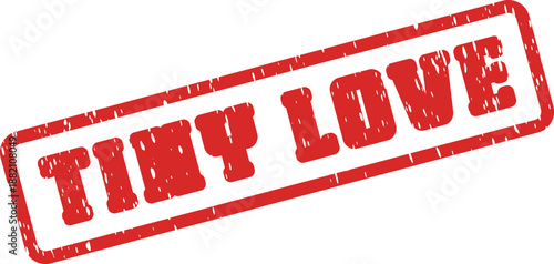 Distinctive red rubber stamp with distressed texture showing the phrase Tiny Love