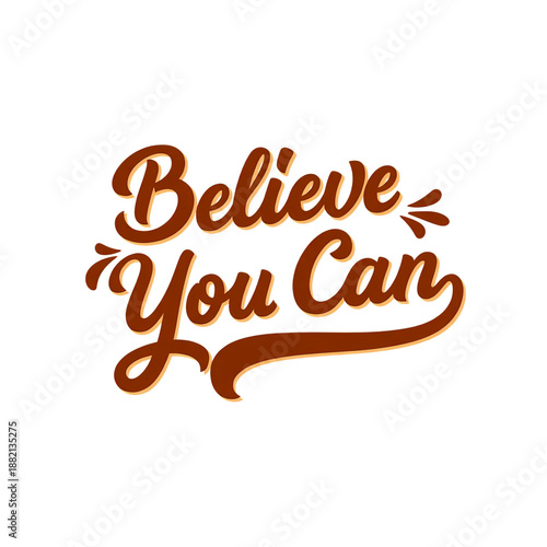 Believe you can inspirational motivational quote vintage retro script typography lettering design