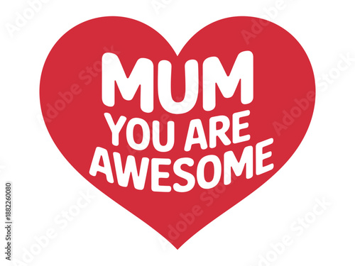 A red heart with the text 'Mum you are awesome' on a white background