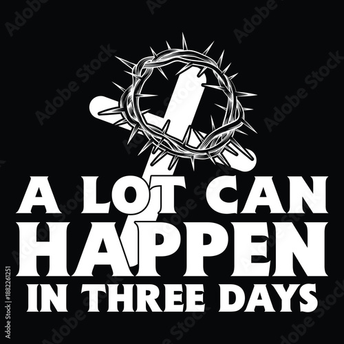 A Lot Can Happen In Three Days T shirt Design