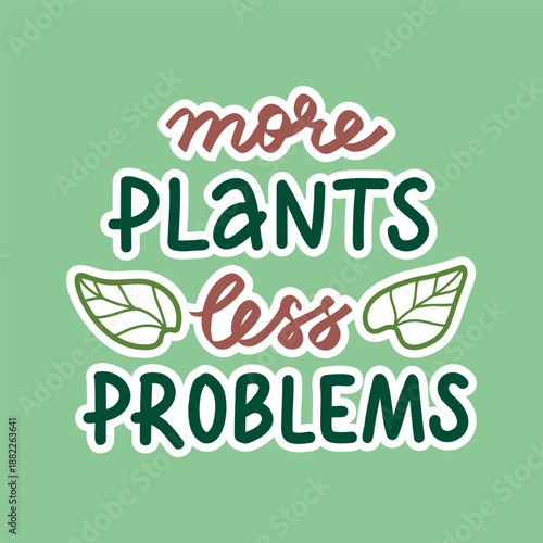 Vector hand lettering sticker 'More plants less problems'. Botanical text design for card, poster, social media. Handwritten quote with Plant lovers theme, houseplant hobby. 