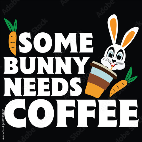 Some Bunny Needs Coffee T shirt Design
