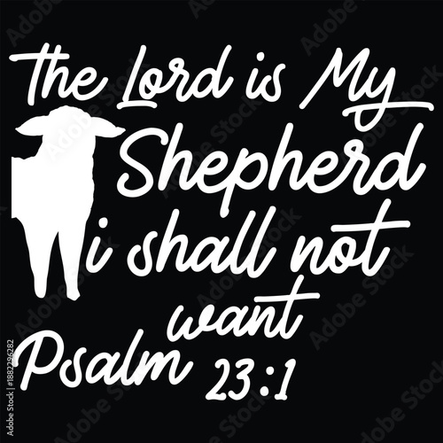 The Lord Is My Shepherd I Shall Not Want Psalm 23 1 T shirt Design