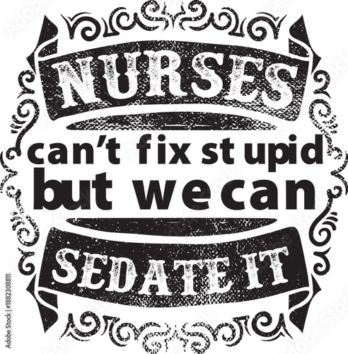 Nurses Can't Fix Stupid Funny Typography
