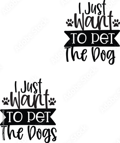 I Just Want To Pet The Dog Typography