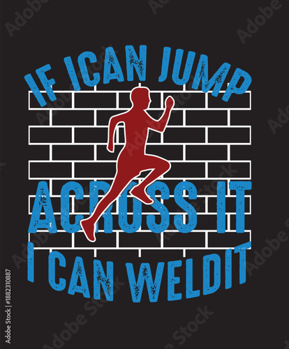 If I Can Jump Across It I Can Weld It Typography