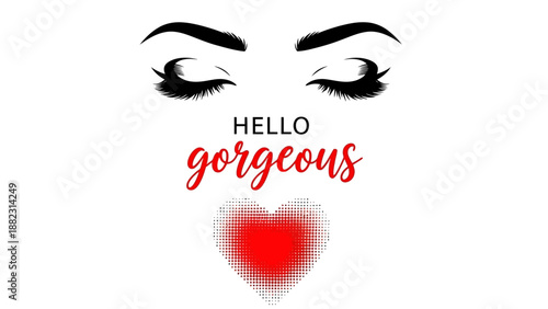 A woman's face with a heart-shaped mouth and the words hello gorgeous written below her eyes