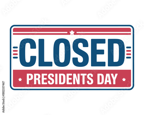 A sign indicates that a business is closed for Presidents Day holiday.