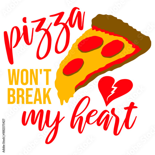 Pizza Won't Break My Heart Food Love Humor