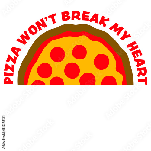 Pizza Won't Break My Heart Food Love Humor