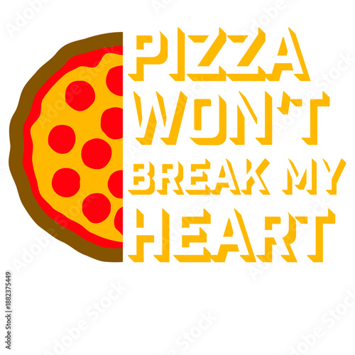 Pizza Won't Break My Heart Food Love Humor