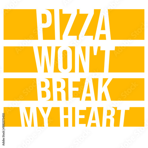 Pizza Won't Break My Heart Food Love Humor