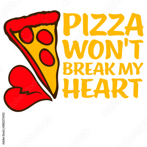 Pizza Won't Break My Heart Food Love Humor