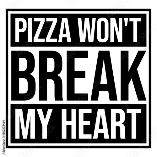 Pizza Won't Break My Heart Food Love Humor