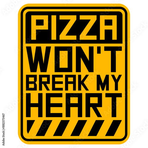 Pizza Won't Break My Heart Food Love Humor