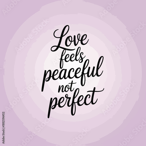 Love feels peaceful not perfect inspiring message on a gentle lavender background