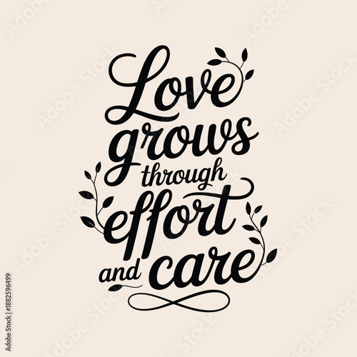 Love grows through effort and care with elegant calligraphy and natural accents
