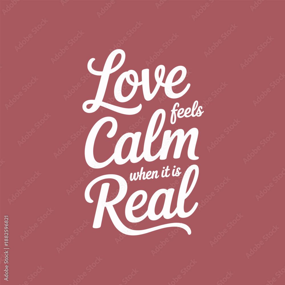 Fototapeta premium Love feels calm when it is real: an elegant typographic design conveying a heartfelt message