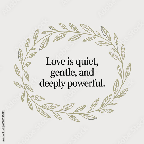 Love's profound nature: quiet, gentle, and deeply powerful wisdom