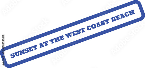 Distressed blue rubber stamp impression featuring text about sun setting at west coast beach destination