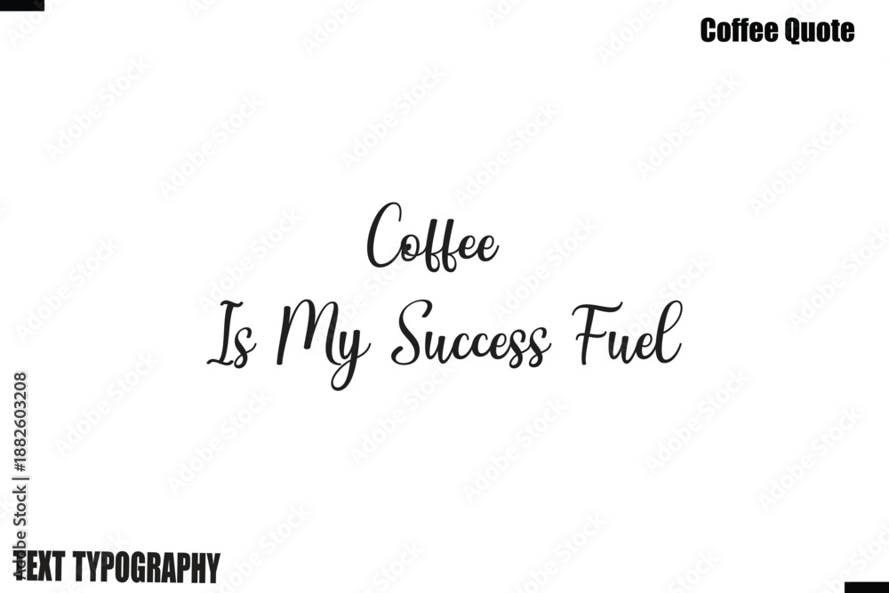 Fototapeta premium Coffee Is My Success Fuel Coffee Quote Modern Typography Lettering Vector