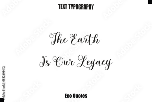 The Earth Is Our Legacy Inspirational Quote Cursive Typography Text