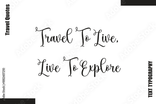 Travel To Live, Live To Explore Travel Life Inspiration Quote Text Lettering