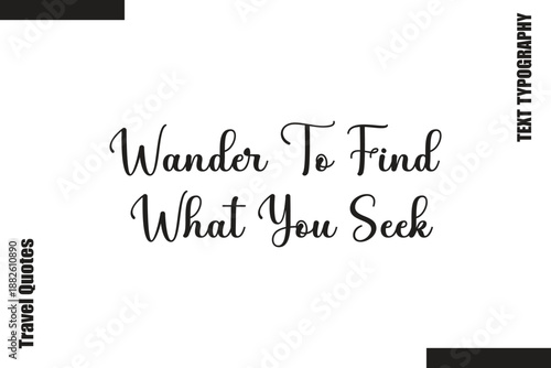 Wander To Find What You Seek Text Typography Of Travel Slogan