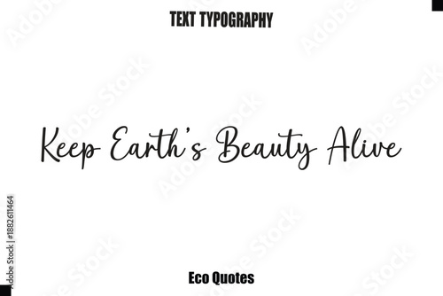 Keep Earth’s Beauty Alive Cursive Inspirational Quote Typography Text
