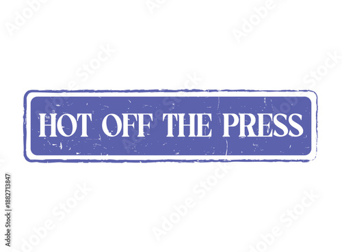 HOT OFF THE PRESS Rubber Stamp Seal with a distressed texture and rounded rectangle shape for new announcements and urgent news.