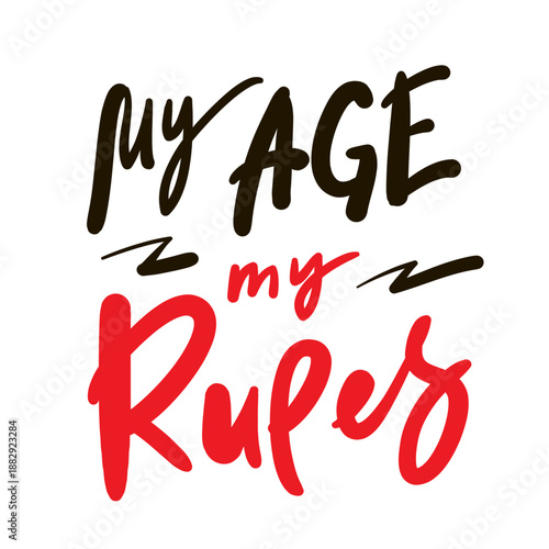 My age my rules - inspire motivational quote. Hand drawn lettering. Print for social media content, inspirational poster, t-shirt, bag, cups, card, sticker, badge. Funny writing