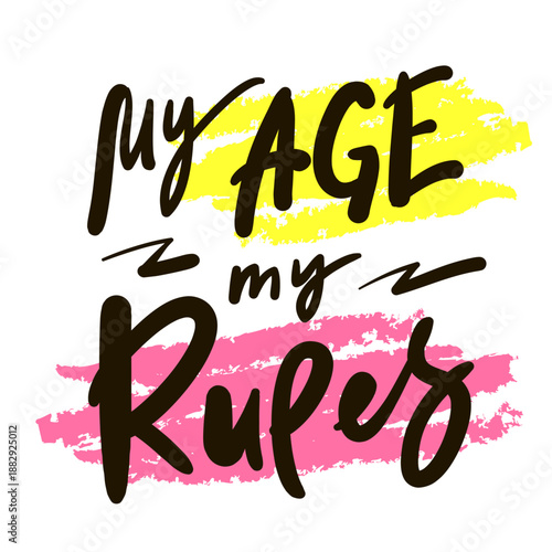 My age my rules - inspire motivational quote. Hand drawn lettering. Print for social media content, inspirational poster, t-shirt, bag, cups, card, sticker, badge. Funny writing