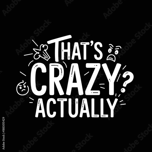 Thats Crazy Actually Text Design.