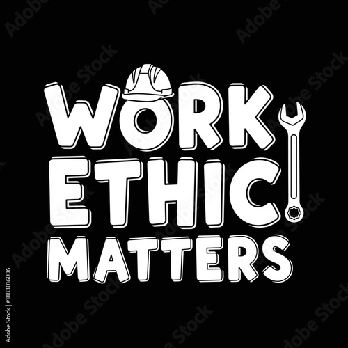 Work Ethic Matters Motivational Typography with Hard Hat and Wrench.