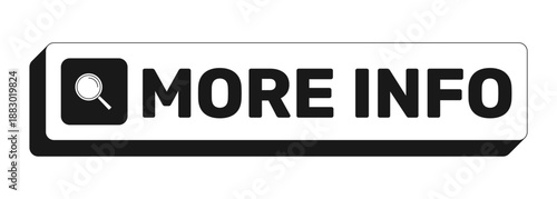 More info rectangle UI web button. Additional information. Deeper insight on topic. Extra details request. Black and white clickable bold element. CTA for social media, streaming. Rubik font used