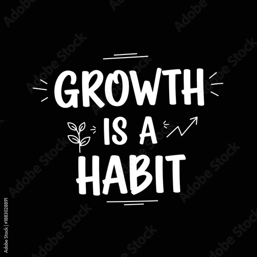Growth is a Habit Motivational Quote Typography Design.