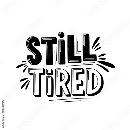 Still Tired hand drawn lettering quote for sleep and fatigue.