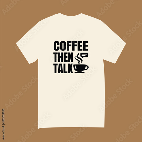Minimalist Coffee Lover Apparel - Sarcastic Coffee Then Talk Design