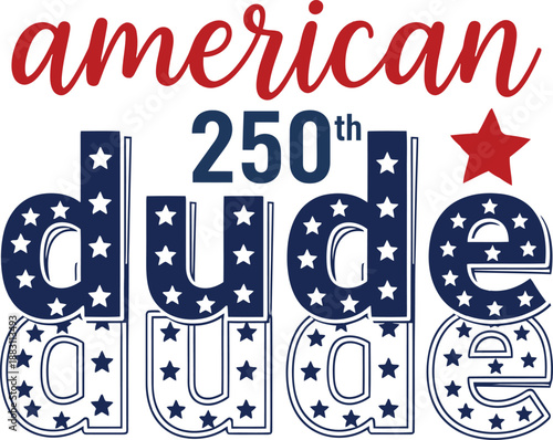 American Dude 250th Anniversary Patriotic Lettering with Stars, Red Blue Vector Design on White Background