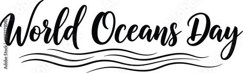 The image displays elegant cursive lettering proclaiming world oceans day accompanied by stylized wave graphics underneath the text high quality professional
