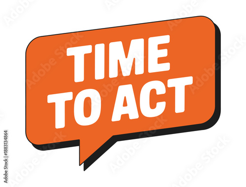 A motivational orange speech bubble with the words 'Time to Act' on a white background