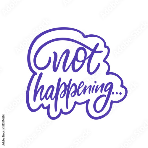 Expressive hand drawn lettering with the phrase not happening