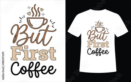But First Coffee Typography T Shirt Design With Cute Coffee Cup