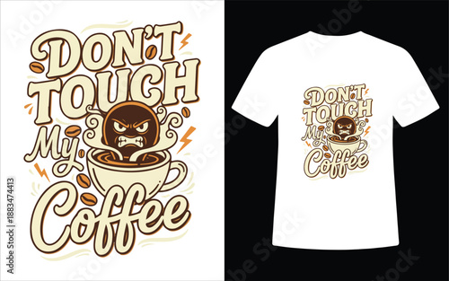 Dont Touch My Coffee Cartoon Typography T Shirt Design