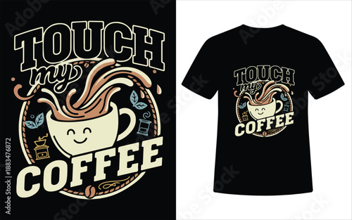 Touch My Coffee Cute Cartoon Typography T Shirt Design