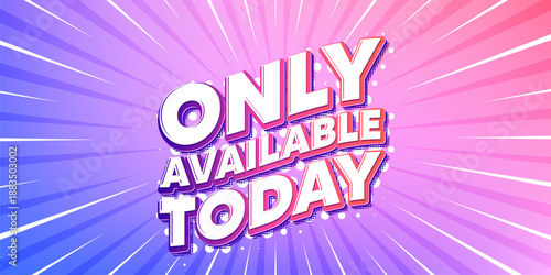 Only available today sun rays gradient banner. Light burst background. Only available today tag. Special offer price sign. Advertising discounts symbol. Gradient sun rays. Sunburst light. Vector