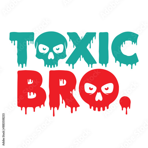 Toxic Bro – Dripping Skull Typography T-Shirt Design